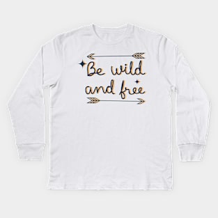 be wild and free Kids Long Sleeve T-Shirt